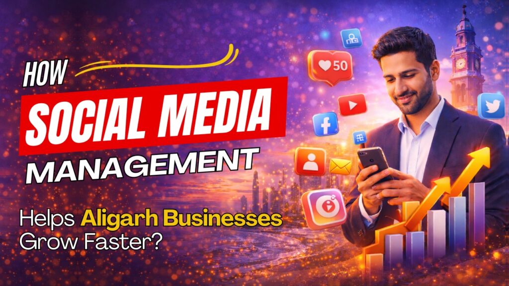 How Social Media Management Helps Aligarh Businesses Grow Faster