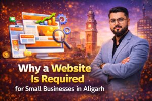 Why a Website Is Required for Small Businesses in Aligarh