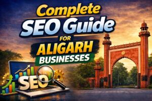 Complete SEO Guide for Aligarh Businesses
