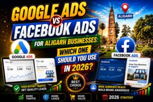 Read more about the article Google Ads vs Facebook Ads for Aligarh Businesses